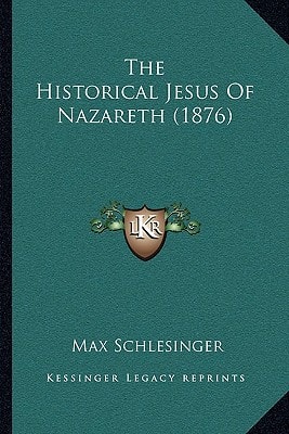 The Historical Jesus Of Nazareth (1876)