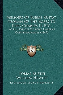 Memoirs Of Tobias Rustat, Yeoman Of The Robes To King Charles II, Etc.: With Notices Of Some Eminent Contemporaries (1849)