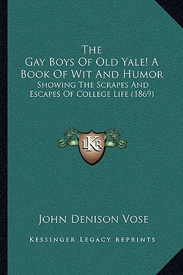 The Gay Boys Of Old Yale! A Book Of Wit And Humor: Showing The Scrapes And Escapes Of College Life (1869)