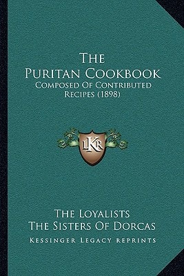 The Puritan Cookbook: Composed Of Contributed Recipes (1898)