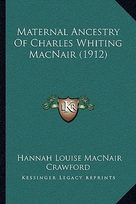 Maternal Ancestry Of Charles Whiting MacNair (1912)