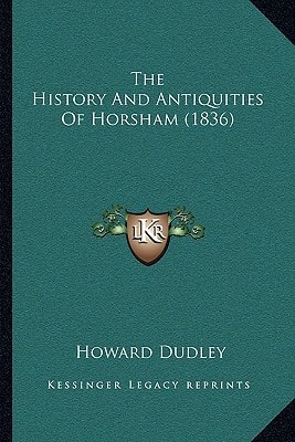 The History And Antiquities Of Horsham (1836)