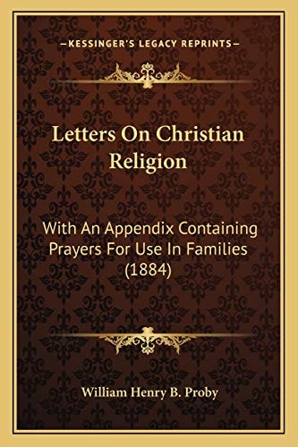 Letters On Christian Religion: With An Appendix Containing Prayers For Use In Families (1884)