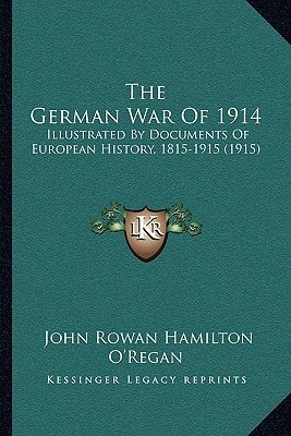 The German War Of 1914: Illustrated By Documents Of European History, 1815-1915 (1915)
