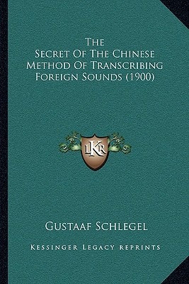 The Secret Of The Chinese Method Of Transcribing Foreign Sounds (1900)