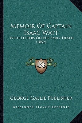 Memoir Of Captain Isaac Watt: With Letters On His Early Death (1852)