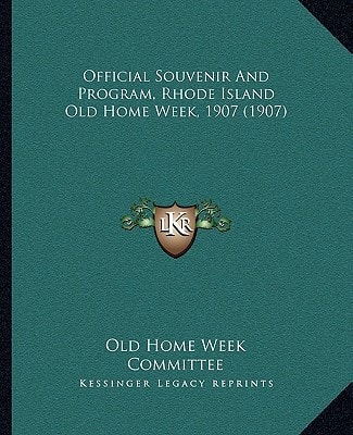 Official Souvenir And Program, Rhode Island Old Home Week, 1907 (1907)