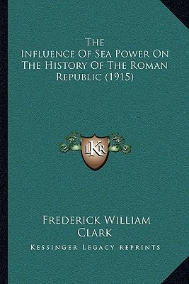 The Influence Of Sea Power On The History Of The Roman Republic (1915)