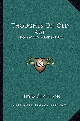 Thoughts On Old Age: From Many Minds (1907)