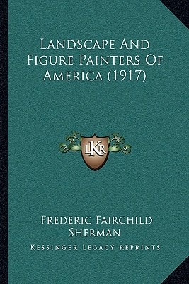 Landscape And Figure Painters Of America (1917)