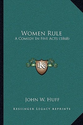 Women Rule: A Comedy In Five Acts (1868)