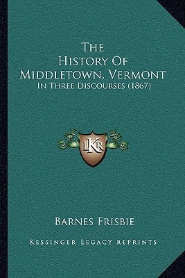 The History Of Middletown, Vermont: In Three Discourses (1867)