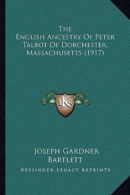 The English Ancestry Of Peter Talbot Of Dorchester, Massachusetts (1917)
