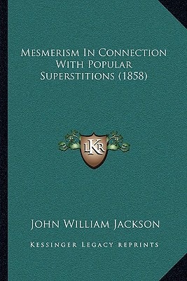 Mesmerism In Connection With Popular Superstitions (1858)