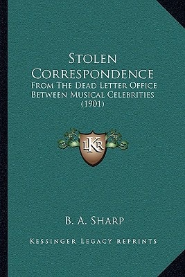 Stolen Correspondence: From The Dead Letter Office Between Musical Celebrities (1901)