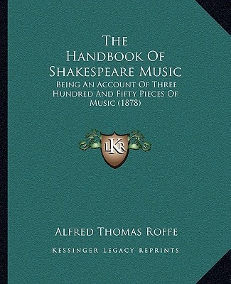 The Handbook Of Shakespeare Music: Being An Account Of Three Hundred And Fifty Pieces Of Music (1878)