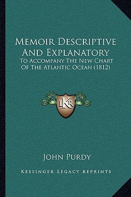 Memoir Descriptive And Explanatory: To Accompany The New Chart Of The Atlantic Ocean (1812)