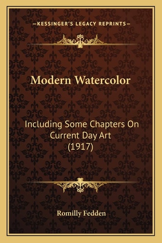 Modern Watercolor: Including Some Chapters On Current Day Art (1917)