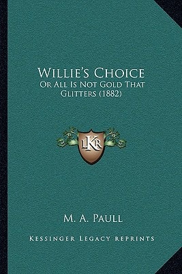 Willie's Choice: Or All Is Not Gold That Glitters (1882)