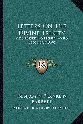 Letters On The Divine Trinity: Addressed To Henry Ward Beecher (1860)