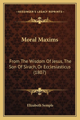 Moral Maxims: From The Wisdom Of Jesus, The Son Of Sirach, Or Ecclesiasticus (1807)