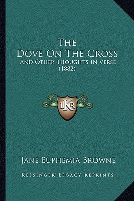 The Dove On The Cross: And Other Thoughts In Verse (1882)