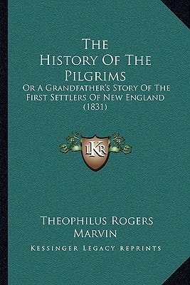 The History Of The Pilgrims: Or A Grandfather's Story Of The First Settlers Of New England (1831)
