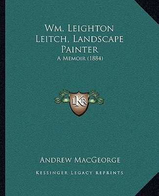 Wm. Leighton Leitch, Landscape Painter: A Memoir (1884)