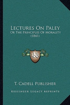 Lectures On Paley: Or The Principles Of Morality (1841)