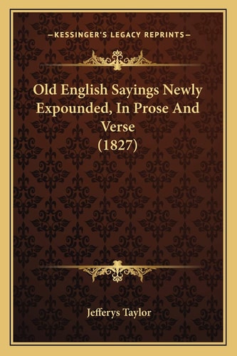 Old English Sayings Newly Expounded, In Prose And Verse (1827)