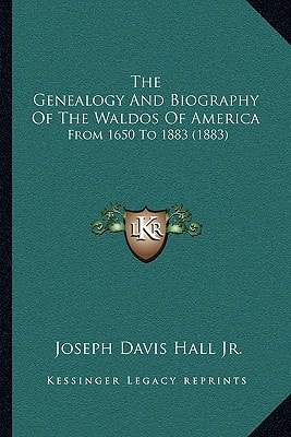 The Genealogy And Biography Of The Waldos Of America: From 1650 To 1883 (1883)