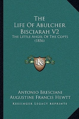 The Life Of Abulcher Bisciarah V2: The Little Angel Of The Copts (1856)
