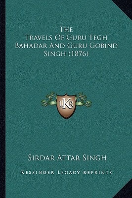 The Travels Of Guru Tegh Bahadar And Guru Gobind Singh (1876)