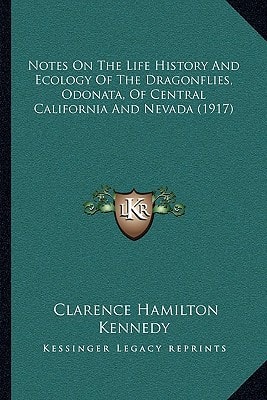 Notes On The Life History And Ecology Of The Dragonflies, Odonata, Of Central California And Nevada (1917)