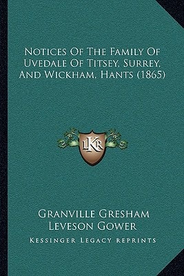 Notices Of The Family Of Uvedale Of Titsey, Surrey, And Wickham, Hants (1865)