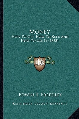 Money: How To Get, How To Keep, And How To Use It (1853)