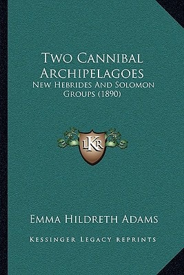 Two Cannibal Archipelagoes: New Hebrides And Solomon Groups (1890)