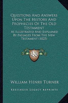 Questions And Answers Upon The History And Prophecies Of The Old Testament: As Illustrated And Explained By Passages From The New Testament (1825)