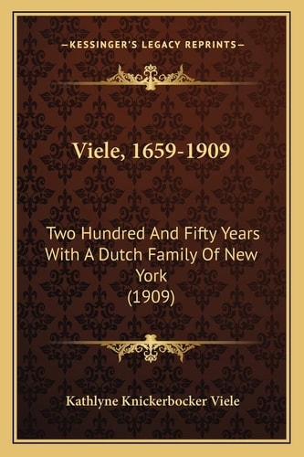Viele, 1659-1909: Two Hundred And Fifty Years With A Dutch Family Of New York (1909)