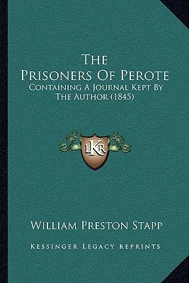 The Prisoners Of Perote: Containing A Journal Kept By The Author (1845)