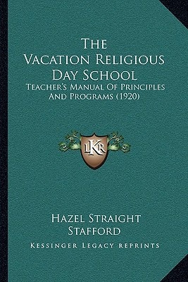 The Vacation Religious Day School: Teacher's Manual Of Principles And Programs (1920)