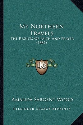 My Northern Travels: The Results Of Faith And Prayer (1887)
