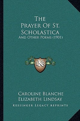 The Prayer Of St. Scholastica: And Other Poems (1901)