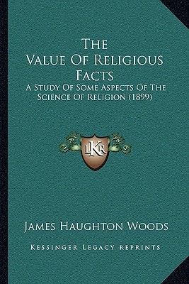 The Value Of Religious Facts: A Study Of Some Aspects Of The Science Of Religion (1899)