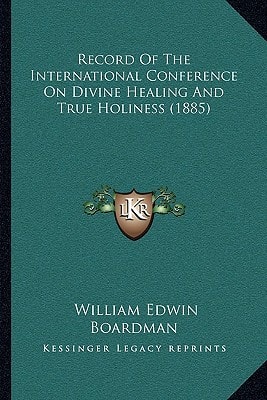 Record Of The International Conference On Divine Healing And True Holiness (1885)