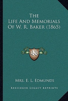 The Life And Memorials Of W. R. Baker (1865)