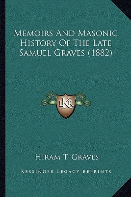 Memoirs And Masonic History Of The Late Samuel Graves (1882)