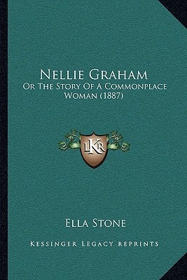 Nellie Graham: Or The Story Of A Commonplace Woman (1887)