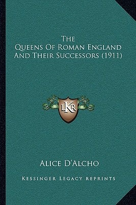 The Queens Of Roman England And Their Successors (1911)
