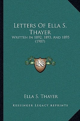 Letters Of Ella S. Thayer: Written In 1892, 1893, And 1895 (1907)